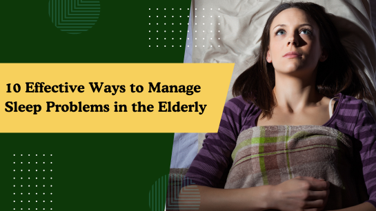 10 Effective Ways to Manage Sleep Problems in the Elderly