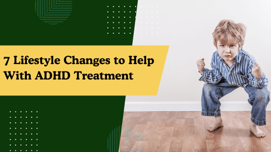 "7 Lifestyle Changes to Help With ADHD Treatment